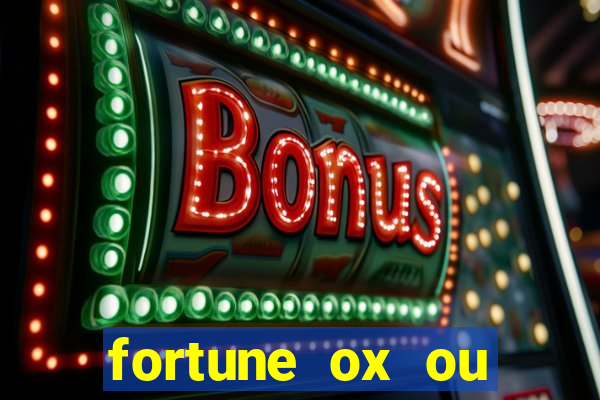 fortune ox ou fortune tiger