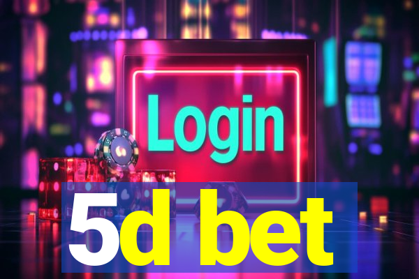 5d bet