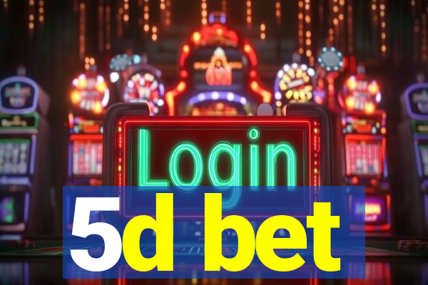 5d bet