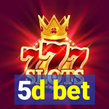 5d bet