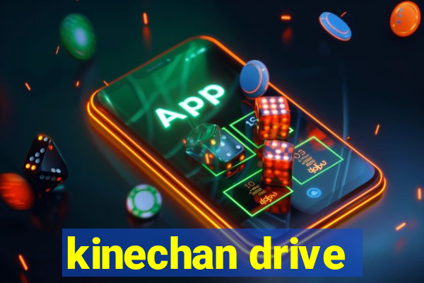 kinechan drive