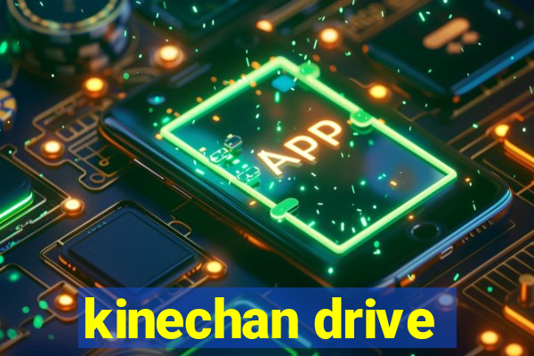 kinechan drive