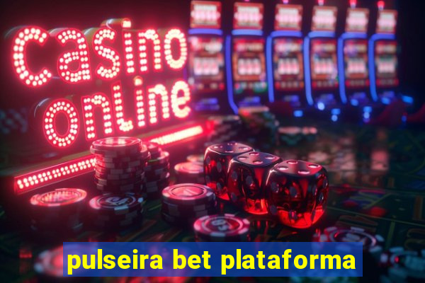 pulseira bet plataforma