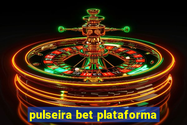 pulseira bet plataforma