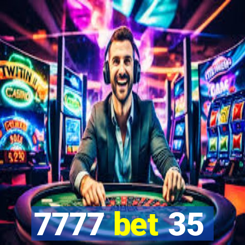 7777 bet 35