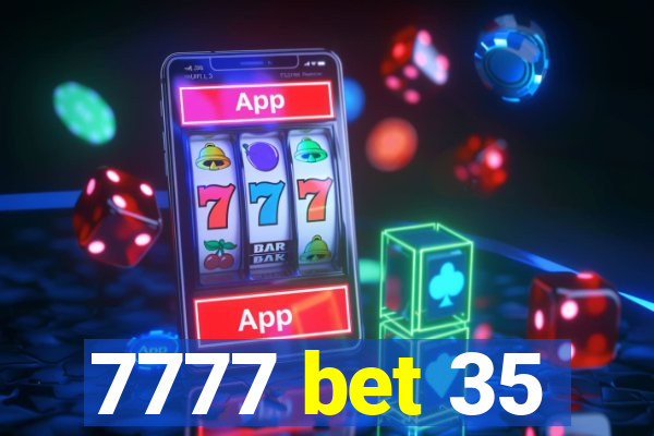 7777 bet 35