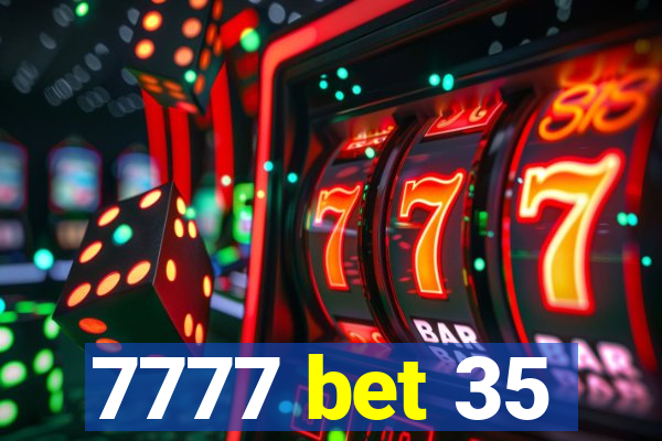 7777 bet 35