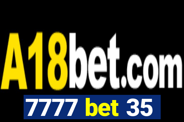 7777 bet 35