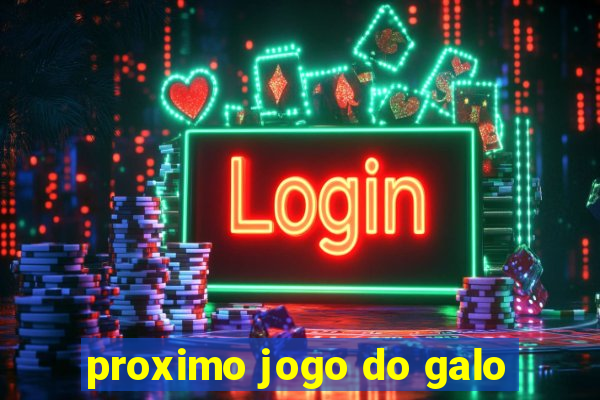 proximo jogo do galo