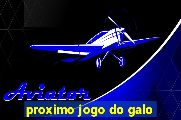 proximo jogo do galo