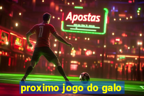 proximo jogo do galo