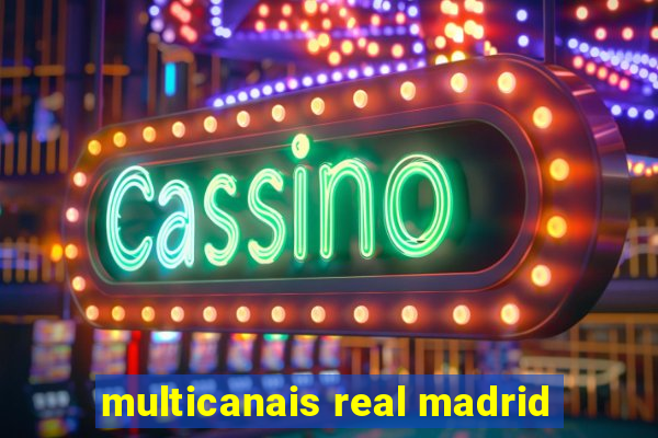 multicanais real madrid