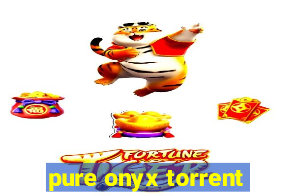 pure onyx torrent