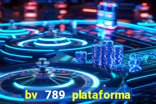 bv 789 plataforma de jogos