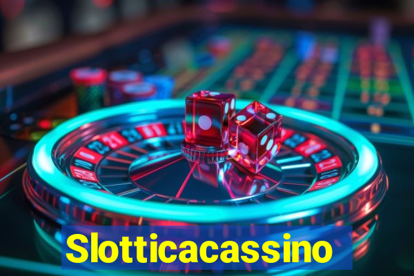 Slotticacassino