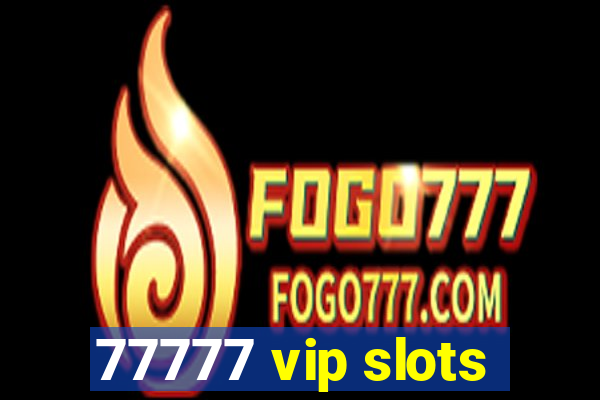 77777 vip slots