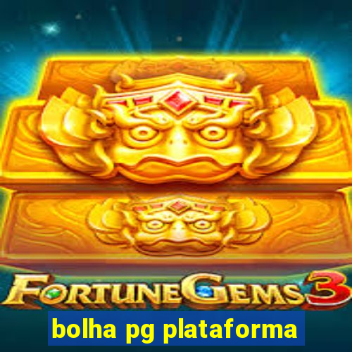 bolha pg plataforma