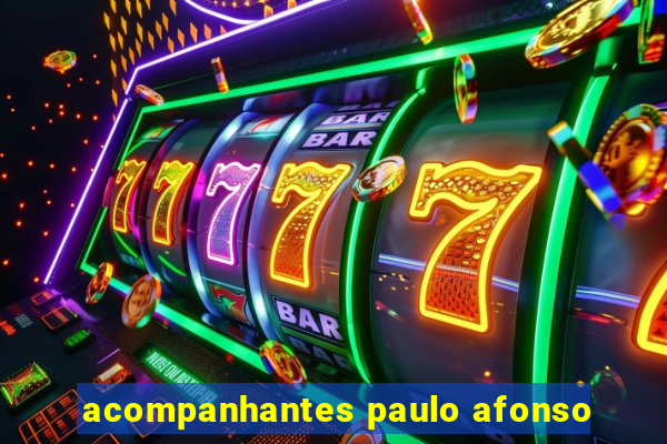 acompanhantes paulo afonso