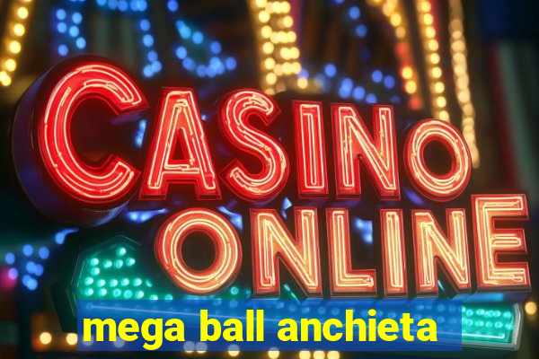 mega ball anchieta