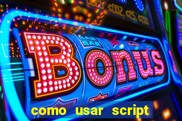 como usar script no cmsp