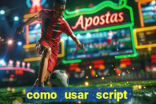 como usar script no cmsp