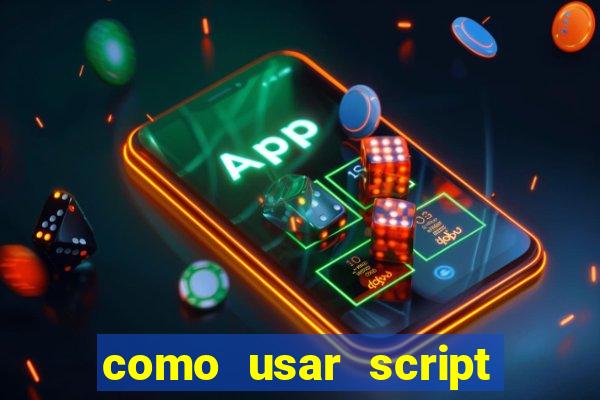 como usar script no cmsp