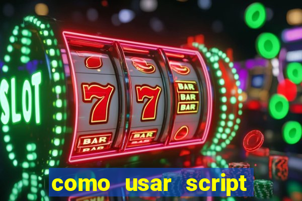 como usar script no cmsp