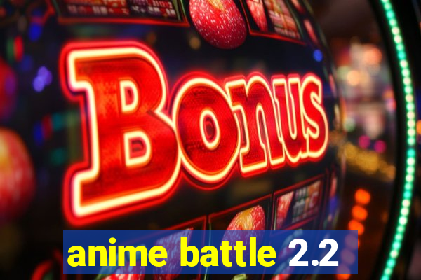 anime battle 2.2