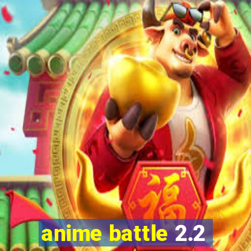 anime battle 2.2