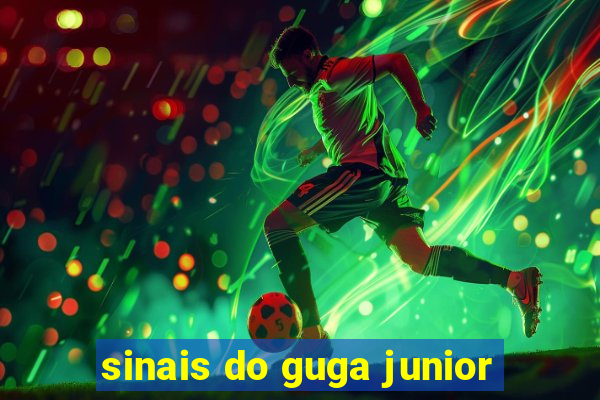 sinais do guga junior