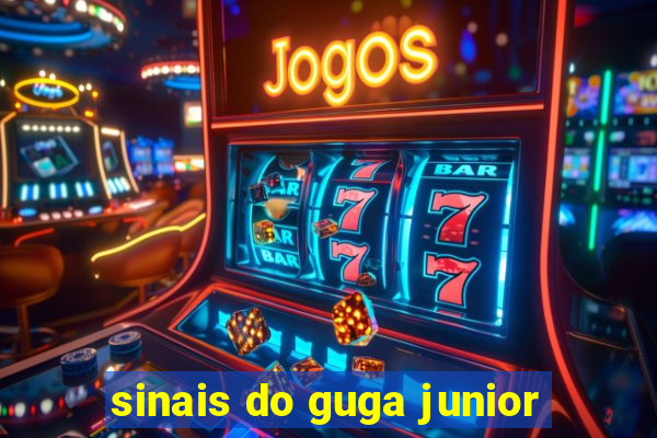 sinais do guga junior