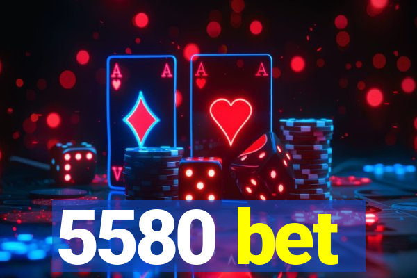 5580 bet