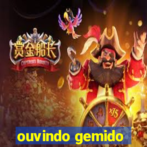 ouvindo gemido