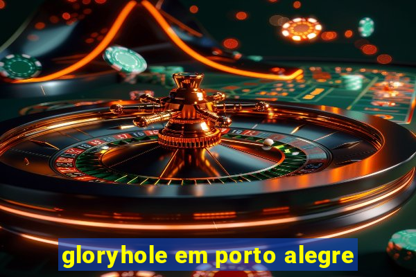 gloryhole em porto alegre