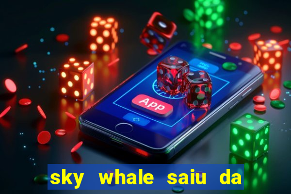 sky whale saiu da play store