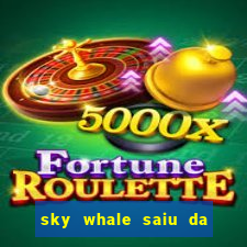 sky whale saiu da play store