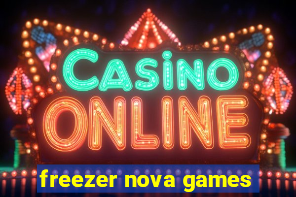 freezer nova games