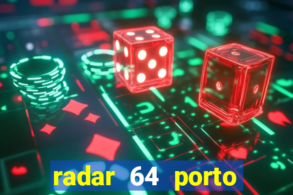 radar 64 porto seguro hoje