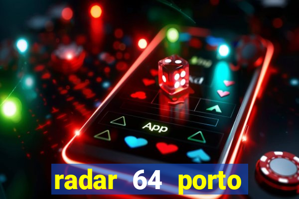 radar 64 porto seguro hoje