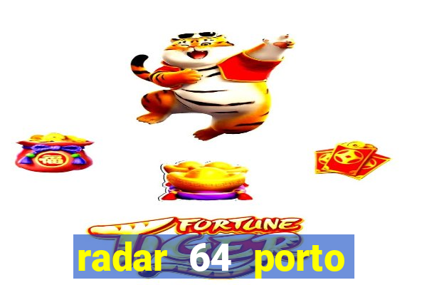 radar 64 porto seguro hoje