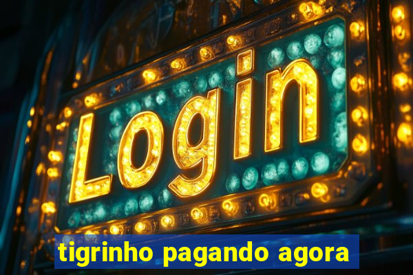 tigrinho pagando agora