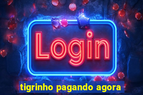 tigrinho pagando agora