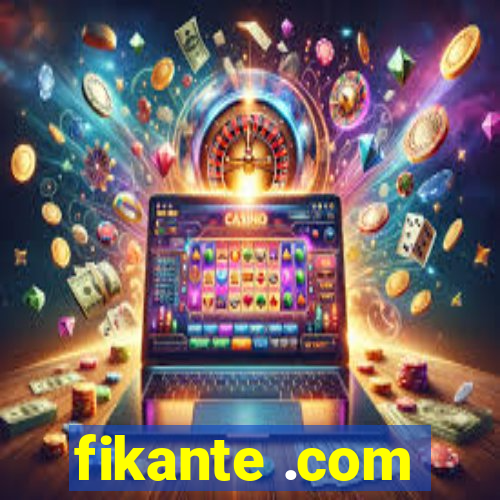 fikante .com