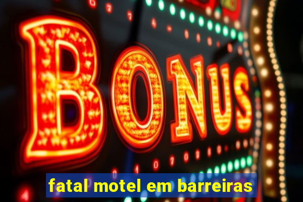 fatal motel em barreiras