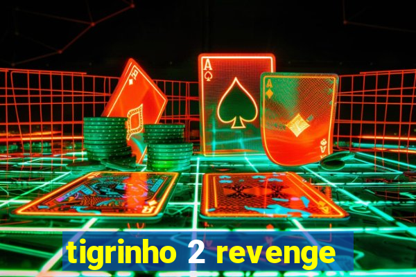 tigrinho 2 revenge