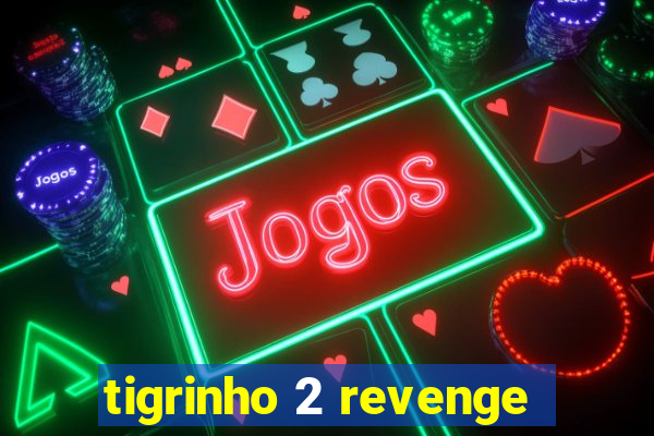 tigrinho 2 revenge