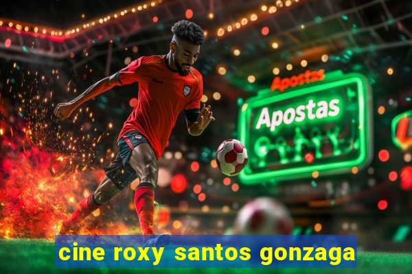 cine roxy santos gonzaga