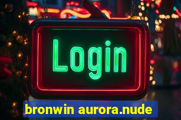 bronwin aurora.nude