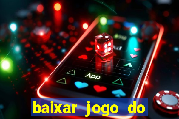 baixar jogo do tigrinho plataforma nova