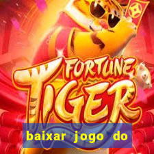 baixar jogo do tigrinho plataforma nova